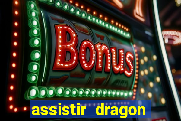 assistir dragon super dublado